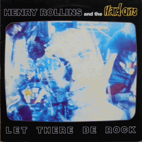 Hard-Ons : Henry Rollins and the Hard-Ons - Let There Be Rock